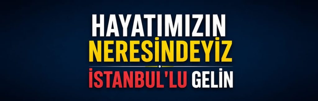 HAYATIMIZIN NERESİNDEYİZ