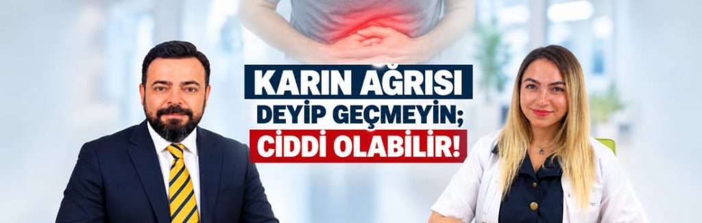 KARIN AĞRISI DEYİP GEÇMEYİN; CİDDİ OLABİLİR